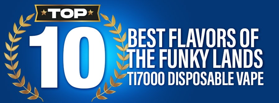 10 Best Flavors of the Funky Lands (Republic) Ti7000 Disposable Vape